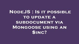 NodeJS : Is it possible to update a subdocument via Mongoose using an $inc?