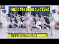 GIẢM CÂN NHANH CHÓNG VỚI BÀI AEROBIC CỰC SUNG | Kim Hoàn Aerobic.