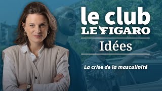 La crise de la virilité en Occident : retrouvez Le Club Le Figaro Idées