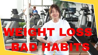 WEIGHT LOSS  BAD HABITS