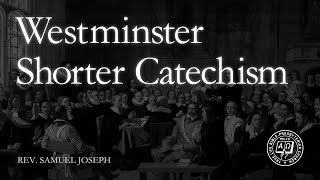 Adults Sunday School: Westminster Shorter Catechism by Rev. Samuel Joseph on February 16, 2025