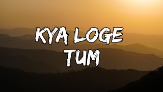 Kya Loge Tum (Lyrics) – B Praak - Meri Zindagi Se Jaane Ka Kya Loge Tum