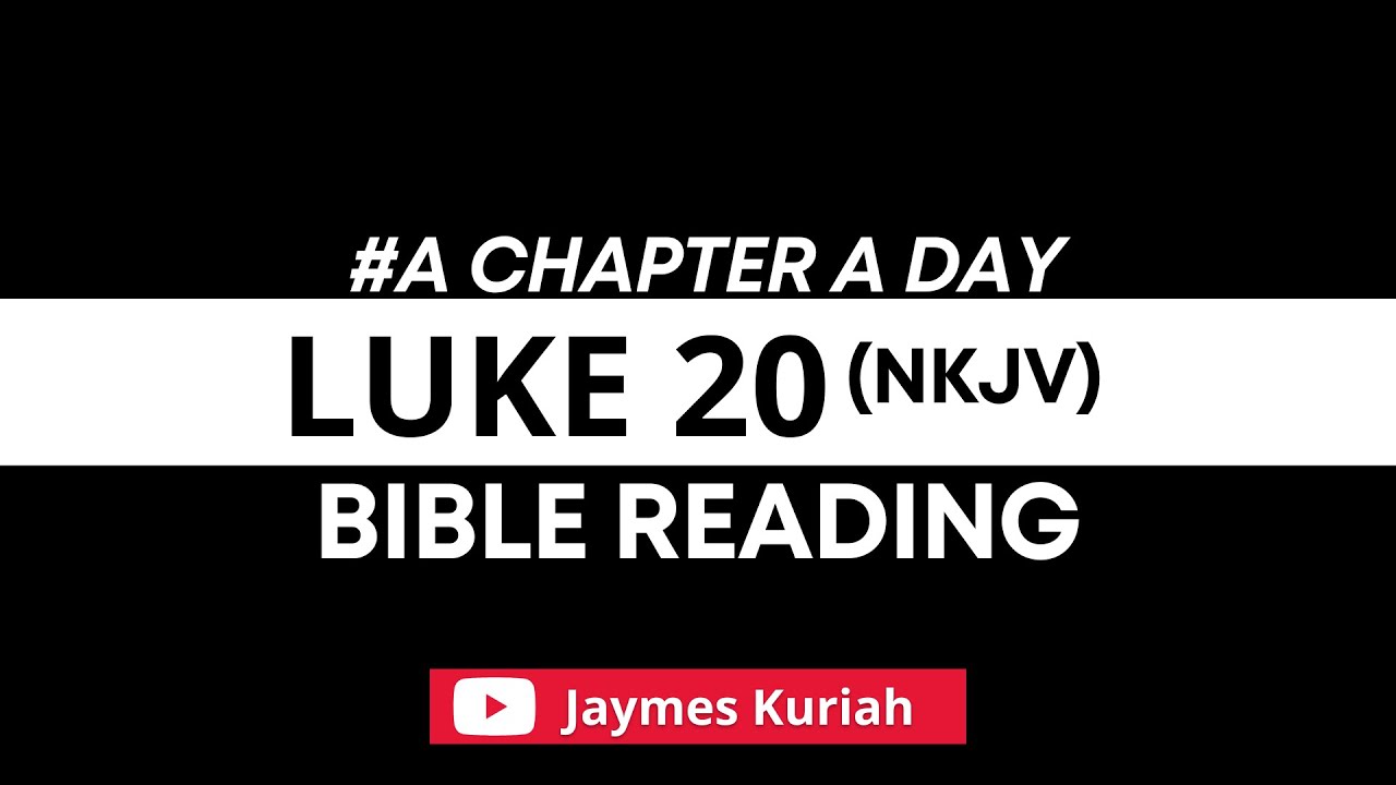 Luke 20-Bible Reading(Nkjv)-A Chapter A Day II Daily Bible Reading # ...