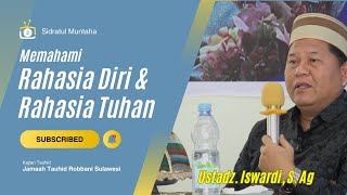 MEMAHAMI RAHASIA DIRI \u0026 RAHASIA TUHAN - KAJIAN TAUHID | UST. ISWARDI, S. AG (BAGIAN 2)