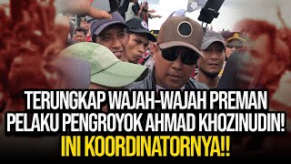 TERUNGKAP WAJAH-WAJAH PREMAN PELAKU PENGEROYOK AHMAD KHOZINUDIN! INI KOORDINATORNYA!!