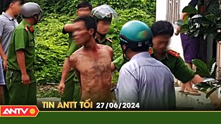 Tin tức an ninh trật tự nóng, thời sự Việt Nam mới nhất 24h tối ngày 27/6 | ANTV