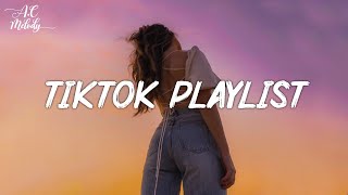 TikTok songs playlist that is actually good ~ Chill vibes ~ TikTok English songs