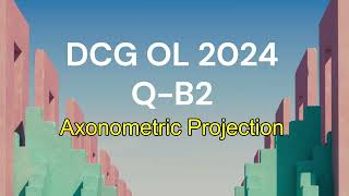 DCG OL 2024   QB2   Axonometric Projection