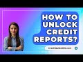 How To Unlock Credit Reports? - CreditGuide360.com