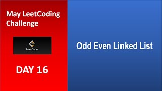 Odd Even Linked List | Day 16 | [May LeetCoding Challenge] [Leetcode 328] [2020]