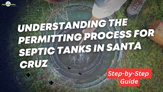Understanding the Permitting Process for Septic Tanks in Santa Cruz | Step-by-Step Guide