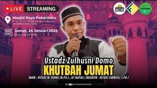 KHUTBAH JUM'AT : USTADZ ZULHUSNI DOMO | MASJID RAYA PEKANBARU