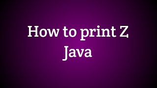 #Question 1 How to print z in java