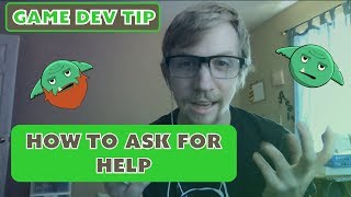 Game Dev Tips: How To Ask For Help? (Stackoverflow)