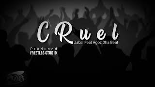 CRUEL - Jabal Feat Agoz Dha Beat [ Official Music Videos ]