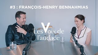Les Voix de l'Audace - Épisode 3 : François-Henry Bennahmias