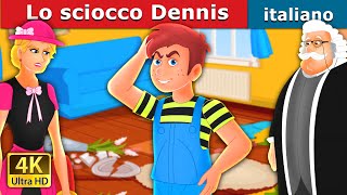 Lo sciocco Dennis | Silly Dennis in Italian | Storie Per Bambini | Fiabe Italiane @ItalianFairyTales