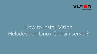 How to install Vision Helpdesk on Linux-Debain server?