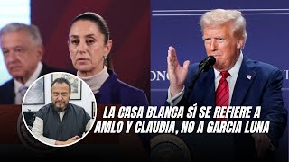 La Casa Blanca sí se refiere a AMLO y Claudia, no a García Luna