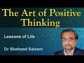 The Art of Positive Thinking - Lessons of Life - Dr Shehzad Saleem