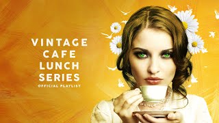 Vintage Cafe Lunch Series - Official Playlist