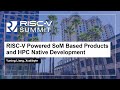 RISC-V Powered SoM Based Products and HPC Native Development - Yuning Liang, Xcalibyte