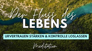 Meditation URVERTRAUEN stärken & KONTROLLE loslassen Der Fluss des Lebens geführte Meditation