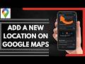 How To Add A New Location On Google Maps