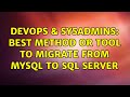 DevOps & SysAdmins: Best Method or Tool to Migrate from MySQL to SQL Server (2 Solutions!!)