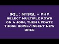 SQL : MySQL + PHP: select multiple rows on a join, then update those rows/insert new ones