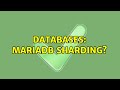 Databases: Mariadb sharding?