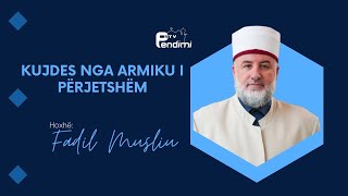 Kujdes nga armiku i përjetshëm - Drita e së vërtetës - Hoxhë Fadil Musliu