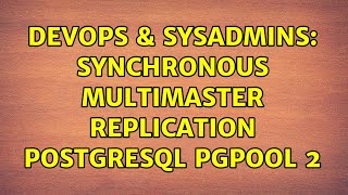 DevOps & SysAdmins: Synchronous Multimaster Replication postgresql pgpool 2