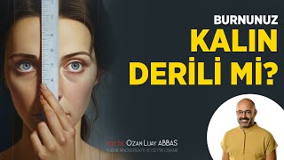 Burun Derimin Kalın Olup Olmadığını Nasıl Anlarım? | Doç. Dr. Ozan Luay Abbas