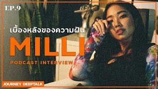 เบื้องหลังความฝันที่เป็นจริงของ (มิลลิ) | MILLI  l Journey Deep Talk 【 Ep 9 】