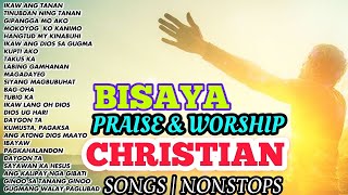 CHRISTIAN BISAYA SONGS | NONSTOP PRAISE SONGS