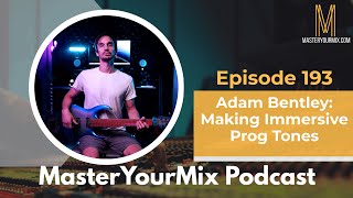 Master Your Mix Podcast: EP 193: Adam Bentley