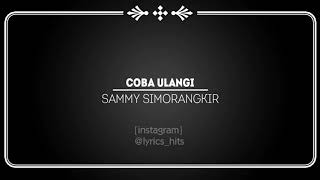 Coba Ulangi ~ Sammy Simorangkir (lyric)