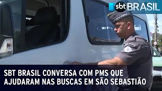 SBT Brasil conversa com PMs que ajudaram nas buscas em São Sebastião | SBT Brasil (01/03/23)