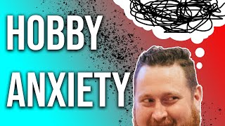 Dealing With Hobby Anxiety