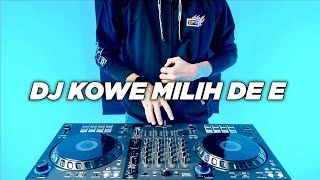 DJ KOWE MILIH DE E TIKTOK REMIX TERBARU FULL BASS