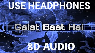 Galat Baat Hai - (8D AUDIO)| Neeti Mohan | Javed Ali | Galat Baat Hai (8D SONG)| Main Hero Tera