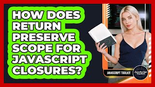 How Does Return Preserve Scope For JavaScript Closures? - JavaScript Toolkit