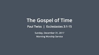 The Gospel of Time - Ecclesiastes 3:1-15 - Paul Twiss