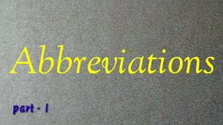 Definition of Abbreviation and some General Abbreviations ( part - 1 )