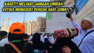 KAGET!! REAKSI JAMAAH UMRAH KETIKA KOTA MAKKAH MEMASUKI PUNCAK HARI JUMAT