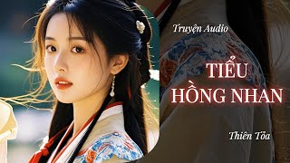 [Truyện Audio] TIỂU HỒNG NHAN || Thiên Tỏa