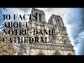 10 Facts about Notre-Dame Cathedral