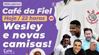 Café da Fiel: Novas camisas do Corinthians l Valor de Wesley para venda em 2024 l Rubão caiu e mais!