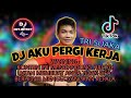 DJ AKU PERGI KERJA REMIX INDOBASS | CINTAKU BUTUH DO'A, USAHA, DAN PENGORBANAN 🎶 | TRI SUAKA❗